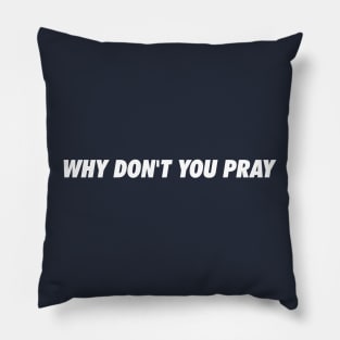 Why Don't You Pray Pillow