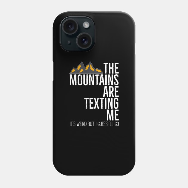 The Mountains Are Texting Me It's Weird Phone Case by Skylane