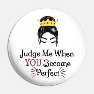 Judge me when you become perfect! Pin