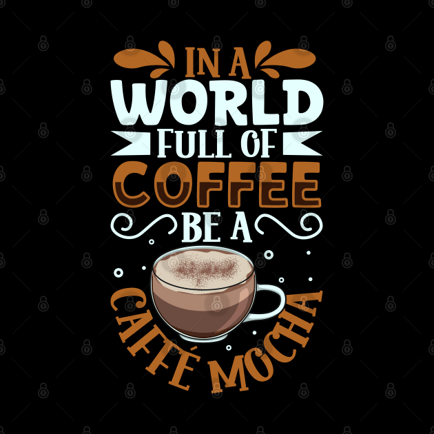 Be a Caffè mocha - coffee lover by Modern Medieval Design