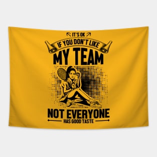 It's OK if you don't like my team not everyone has good taste Tapestry