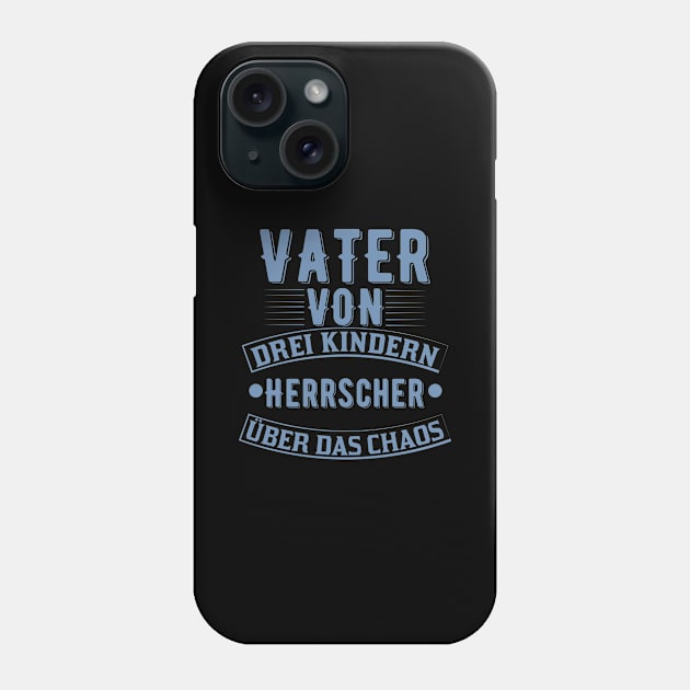 Vater von drei Kindern - Herrscher über das Chaos Phone Case by HBfunshirts