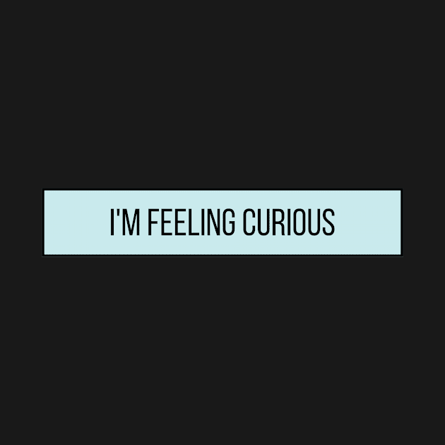 I'm Feeling Curious - Inspiring Quotes by BloomingDiaries