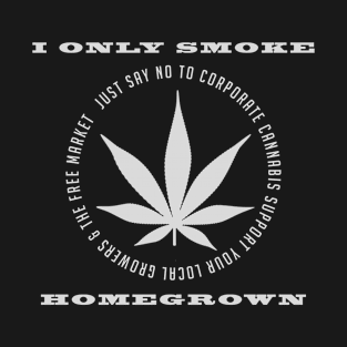 I Only Smoke Homegrown T-Shirt