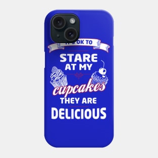 It's OK to Stare at my Cupcakes, they are Delicious Phone Case