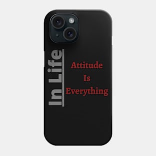 In Life Attitude is Everythin Phone Case