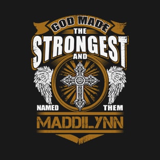 Maddilynn Name T Shirt - God Found Strongest And Named Them Maddilynn Gift Item T-Shirt