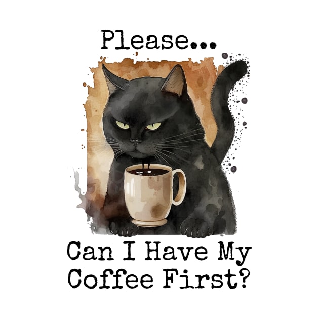 Please...Can I Have My Coffee First by WillowBeeTees