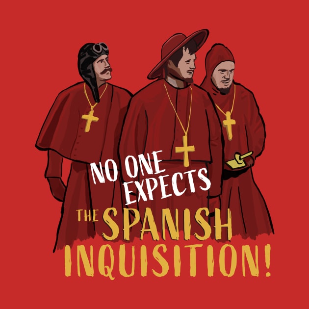 No One Expects the Spanish Inquisition by chrisayerscreative