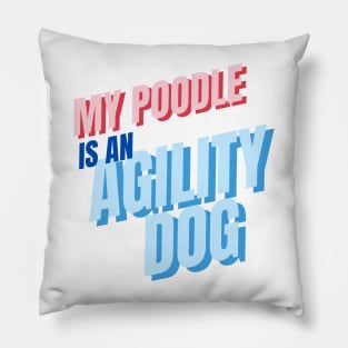 My poodle is an agility dog Pillow