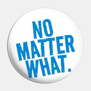 No Matter What. Pin