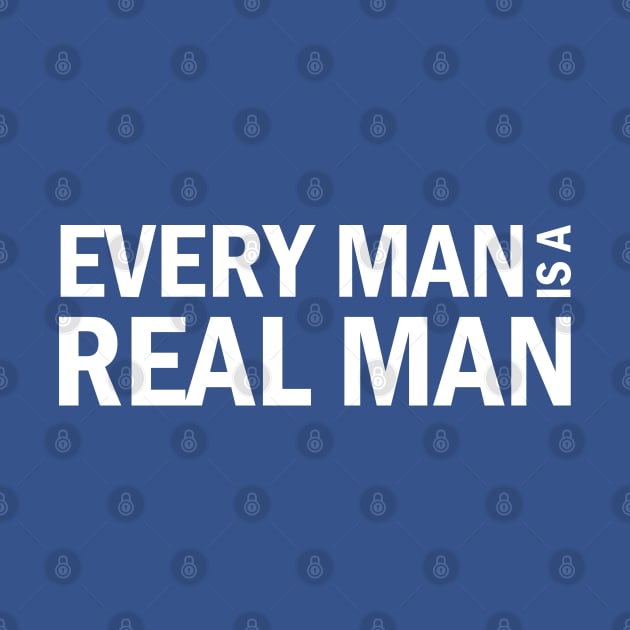 Every Man is a Real Man (white) by Everyday Inspiration