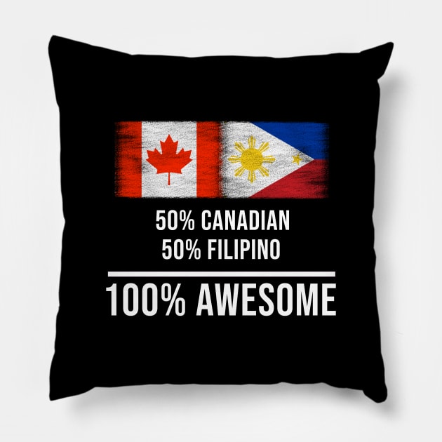 50% Canadian 50% Filipino 100% Awesome - Gift for Filipino Heritage From Philippines Pillow by Country Flags