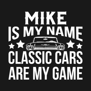 Mike Is My Name Classic Cars Are My Game T-Shirt