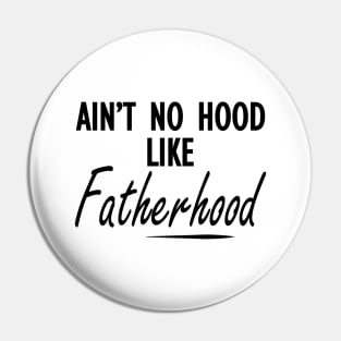 Fatherhood - Ain't no hood like fatherhood Pin