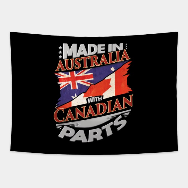 Made In Australia With Canadian Parts - Gift for Canadian From Canada Tapestry by Country Flags