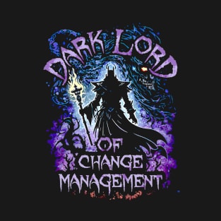 Dark Lord Of Change Management T-Shirt