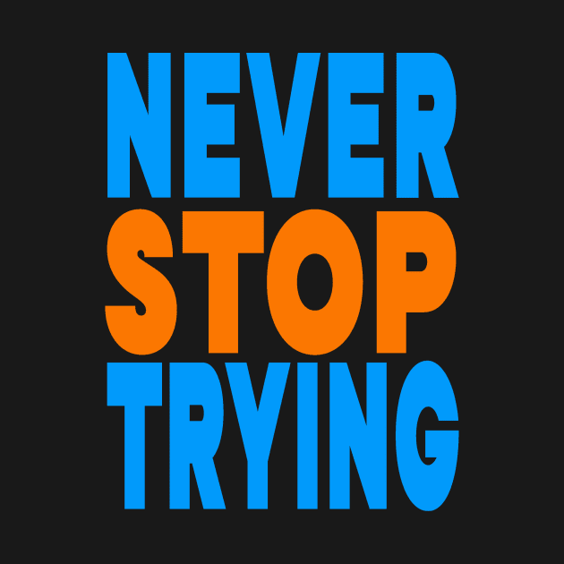 Never stop trying by Evergreen Tee