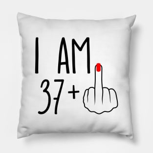 I Am 37 Plus 1 Middle Finger For A 38th Birthday Pillow