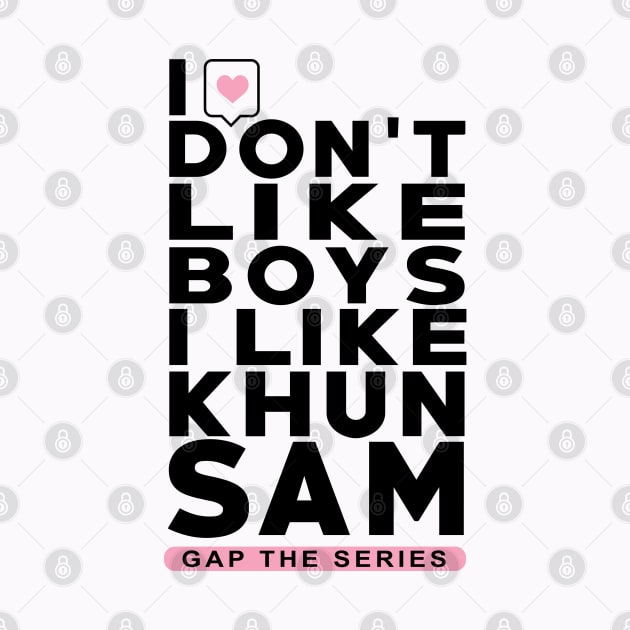 I don't like boys i like khun sam - Gap The Series - FreenBecky by whatyouareisbeautiful