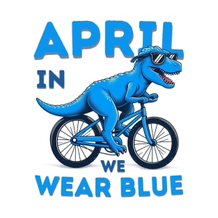 In April We Wear Blue Dinosaur T-Rex Autism Awareness Month T-Shirt