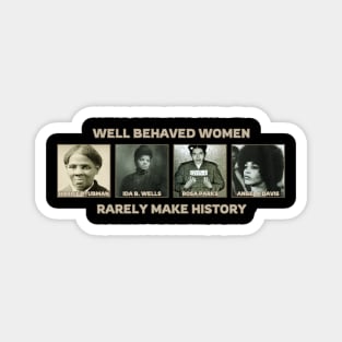 Well Behaved Women Rarely Make History Magnet