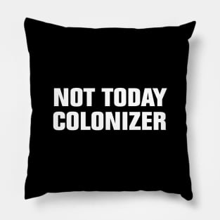 not today colonizer Pillow