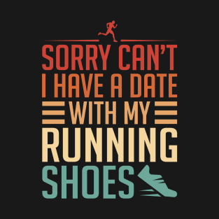 Sorry Can't, I Have A Date With My Running Shoes T-Shirt