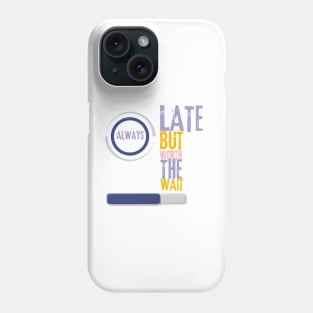 always late but worth the wait Phone Case