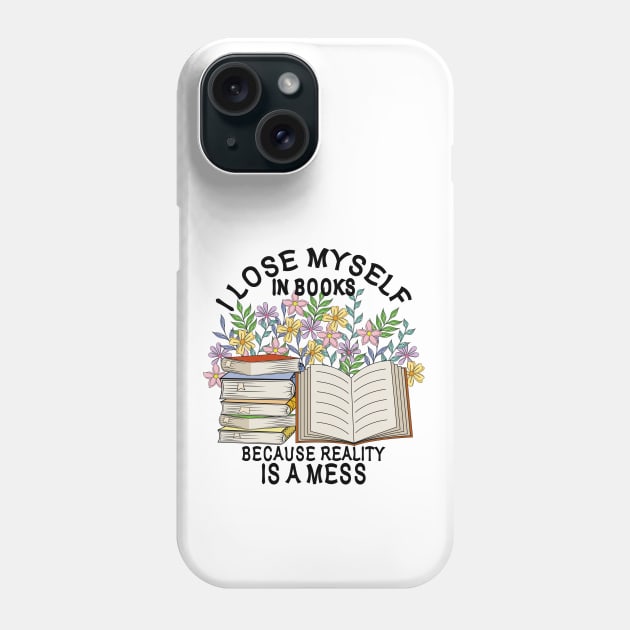 I Lose Myself In Books Because Reality Is A Mess Phone Case by Designoholic