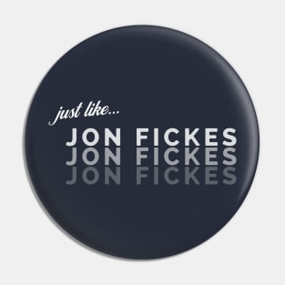 Just Like Jon Fickes Pin