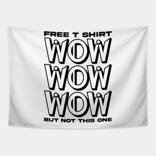 Free T shirt wow but not this one Tapestry