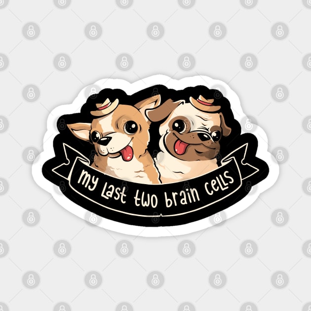 My Last Two Brain Cells - Cute Funny Dog Gift Magnet by eduely