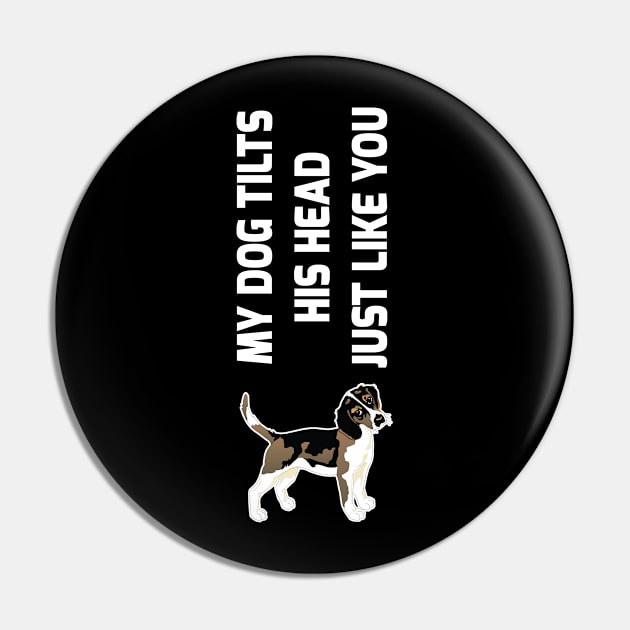 My Dog Tilts His Head Just Like You Dog Lover Shirt Pin by Barkin_MADD