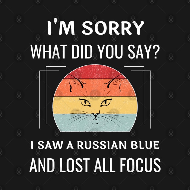 Funny Russian Blue Cat I'm Sorry What Did You Say I Saw A Russian Blue And Lost All Focus by egcreations