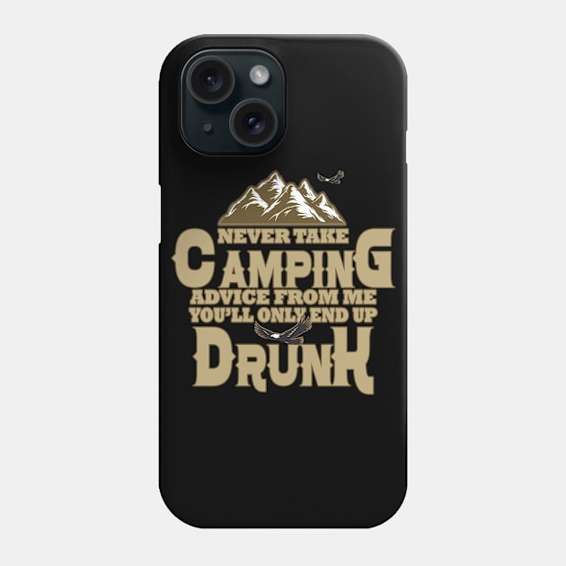 Never take camping advice from me you'll only end up drunk Camper Fan Phone Case by Saymen Design