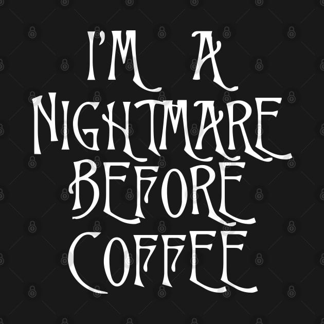 I'm a nightmare before coffee, Lovely by DragonTees