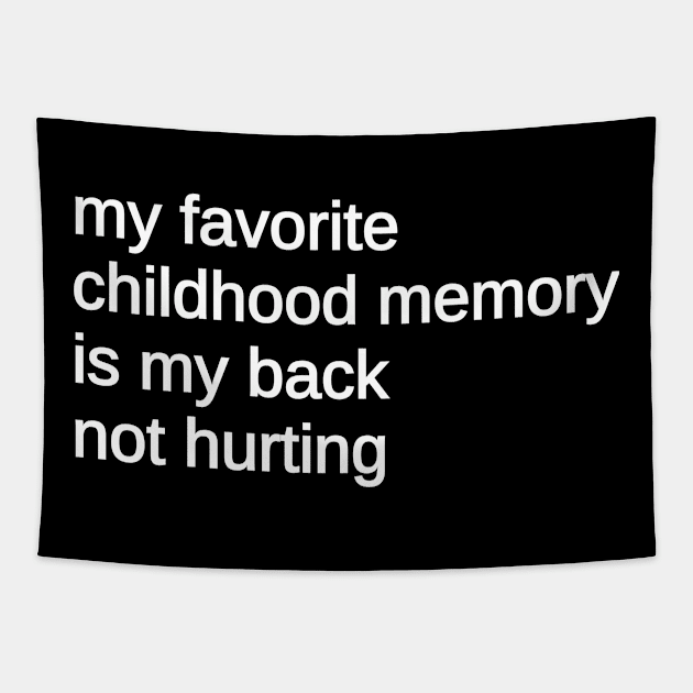 My Favorite Childhood Memory Is My Back Not Hurting, black Tapestry by Traditional-pct