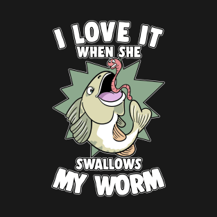 I Love It When She Swallows My Worm Fishing T-Shirt