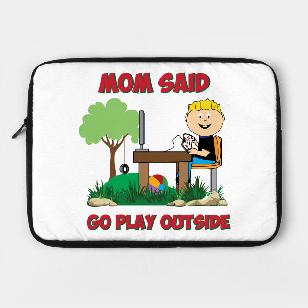 Mom said go play outside Funny Gamers