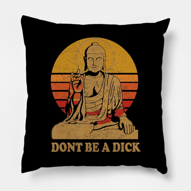 Dont Be a Dick - Buddha - Vintage Distressed Pillow by JaydeMargulies