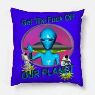 Get Off Our Planet - Alien UFO Funny Sci Fi Retro Neon 90's Y2K (color variant 1) Pillow