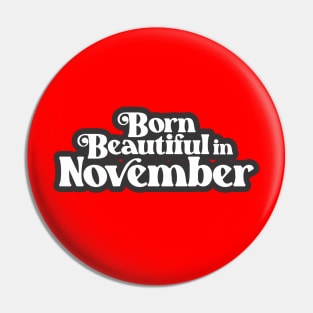 Born Beautiful in November - Birth Month (2) - Birthday Pin