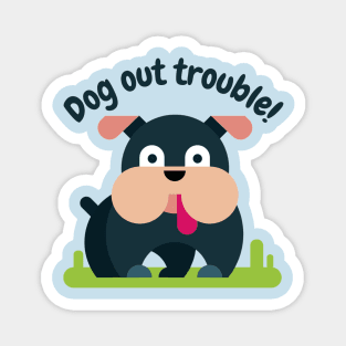 Dog Out Trouble Magnet