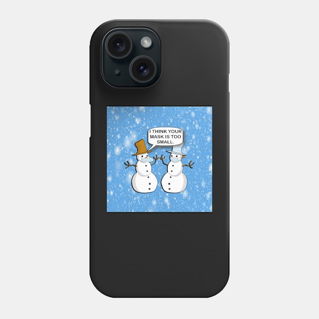 Funny Sarcasm 2020 Humor: Doing it Wrong Snowman I Think Your Mask Is Too Small Design Winter Phone Case by tamdevo1