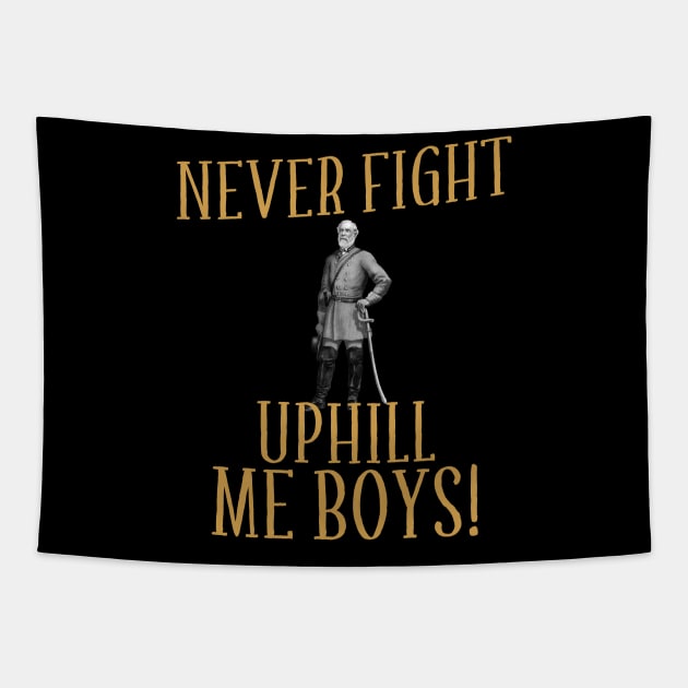 Never Fight Uphill Me Boys Robert E Lee Tapestry by mayamaternity