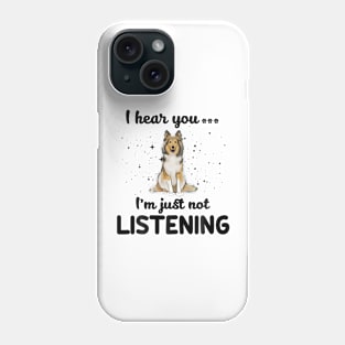 Shetland Sheepdog I hear you ... I am just not listening Phone Case