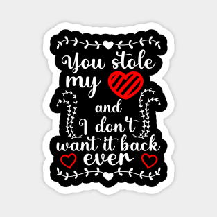 You stole my heart and I don't want it back ever, Valentine's day gift idea Magnet