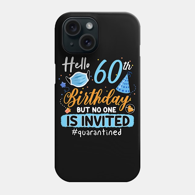 hello 60th Birthday but no one is invited shirt, 60th Birthday Shirt, Hello 60 T-Shirt, Friends Birthday Shirt, 60th Birthday Gift,quarantined birthday shirt , toddler social distancing birthday Phone Case by Everything for your LOVE-Birthday