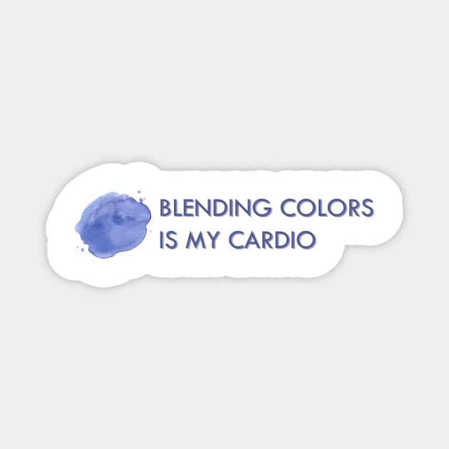 Blending Colors is My Cardio Magnet by Painting Lover